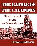The Battle of the Cauldron: Stalingrad 1942 in Miniatures