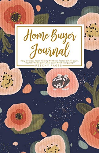 Home Buyer Journal: Navy & Florals, House Hunting Workbook, Realtor Gift for Buyer, First Time Home Buyer, Real Estate Notebook (5.5x8.5”)