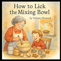 How To Lick The Mixing Bowl B0F5P3VQB2 Book Cover
