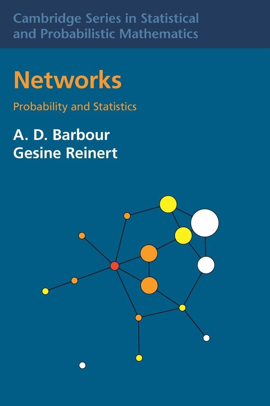 Networks: Probability and Statistics (Cambridge Series in Statistical and Probabilistic Mathematics, Series Number 57)