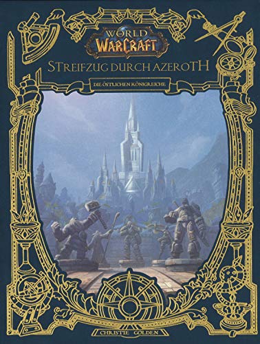 World of Warcraft: Streifzug durch Azeroth: Die östlichen Königreiche World of Warcraft: Streifzug durch Azeroth: Die östlichen Königreiche