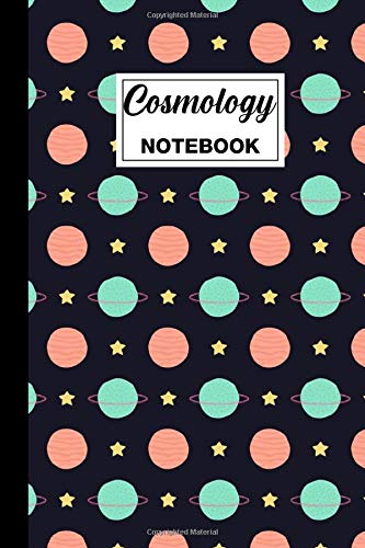Cosmology Notebook: Cosmology Lined Journal - Cosmology Themed Gift For Space Enthusiasts, Space Nerds, Space Loving Kids And Space Lovers - Great For ... - 6" x 9" - 120 Cosmology Themed Pages