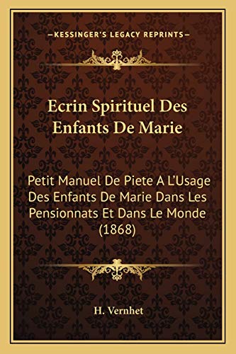 Ecrin Spirituel Des Enfants De Marie: Petit Manuel De Piete A L'Usage Des Enfants De Marie Dans Les Pensionnats Et Dans Le Monde (1868) (French Edition)