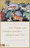 Der Traum vom Frieden zwischen Mensch und Tier: Eine christliche Tierethik
