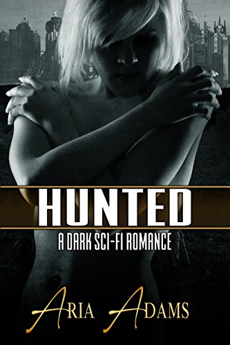 Hunted: A Dark Sci-Fi Romance (Stolen Future Book 1)