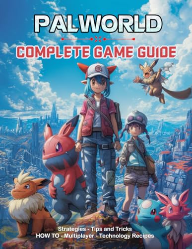 Palworld Complete Game Guide: Strategies, Tips and Tricks, HOW-TO, Multiplayer, Technology Recipes and More !