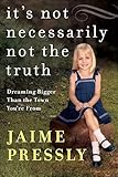 It's Not Necessarily Not the Truth: Dreaming Bigger Than the Town You're From
