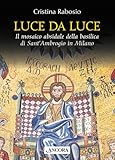 Luce da luce. Il mosaico absidale della basilica di...