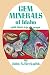 Gem Minerals of Idaho: With Field Trip Maps
