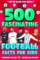 500 Fascinating Football Facts for Kids: | A Football Fact Book for Soccer Loving Kids | 500 Facts for Football Loving Kids 1915450543 Book Cover
