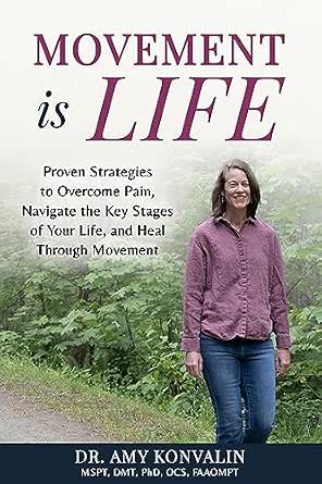 Movement Is Life: Proven Strategies to Overcome Pain, Navigate the Key Stages of Your Life, and Heal Through Movement
