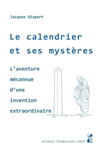 Le calendrier et ses mystères: L'aventure méconnue d'une invention extraordinaire