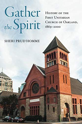 Gather the Spirit: History of the First Unitarian Church of Oakland, 1869–2000