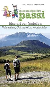Quarantaquattro passi. Itinerari per famiglie in Valsassina, Grigne e Lario orientale