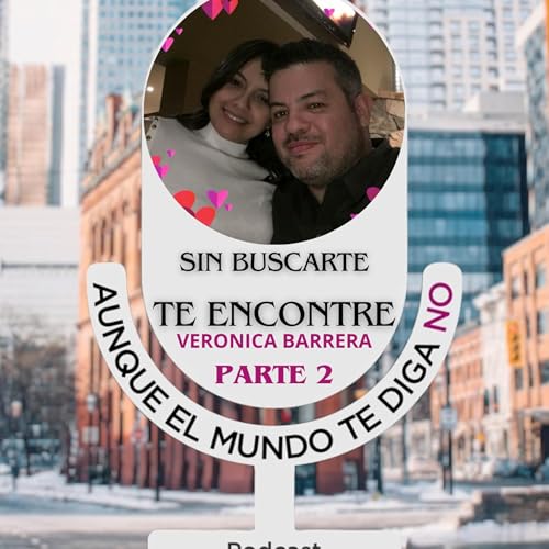 012 Sin buscarte te encontre Parte 2