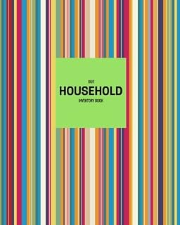Our Household Inventory Book: Home, Property, Building Inventory | Track Items & Contents For Insurance Claims | Details, Logs, List, Journal, Organizer, System | 8” x 10” Softback (Home Organisation)