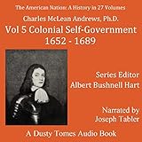 Colonial Self-Government, 1652-1689: The American Nation: A History, Vol. 5