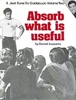 Absorb What Is Useful (Jeet Kune Do Guidebook Vol 2) 0938676032 Book Cover