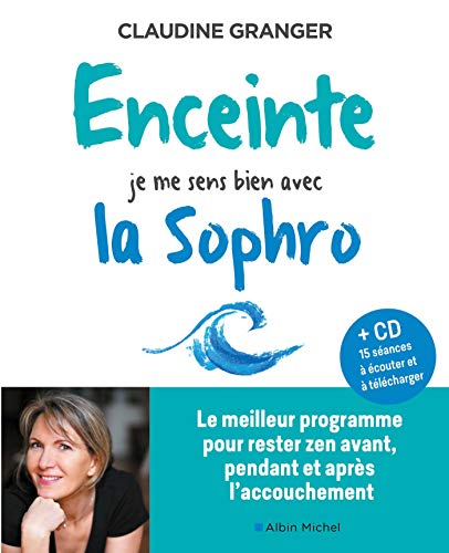 Enceinte, je me sens bien avec la sophro: Le meilleur programme pour rester zen avant, pendant et...