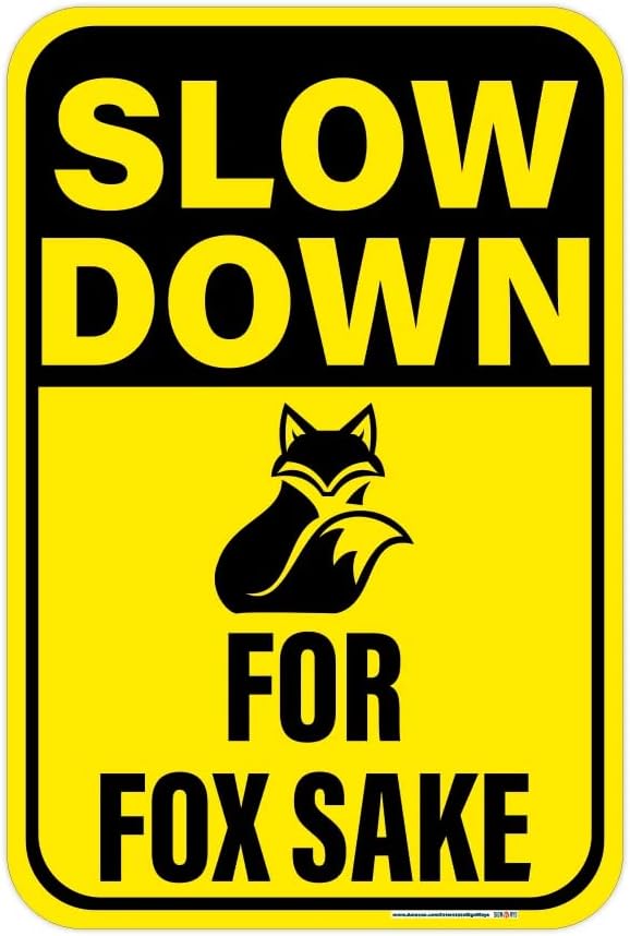 Signways, Slow Down! For Fox Sake Sign, 12"x18" Reflective Aluminum, Made in the USA