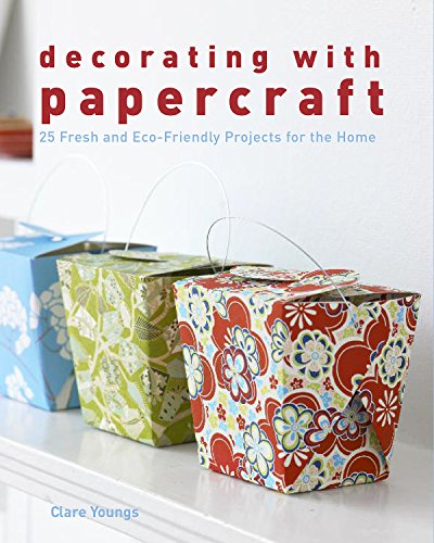 Decorating with Papercraft: 25 Fresh and Eco-Friendly Projects for the