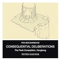 Consequential Deliberations: The Peak Competition, Hongkong 1490755519 Book Cover