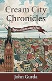 Cream City Chronicles: Stories of Milwaukee’s Past