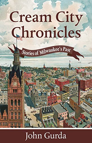 Cream City Chronicles: Stories of Milwaukee’s Past