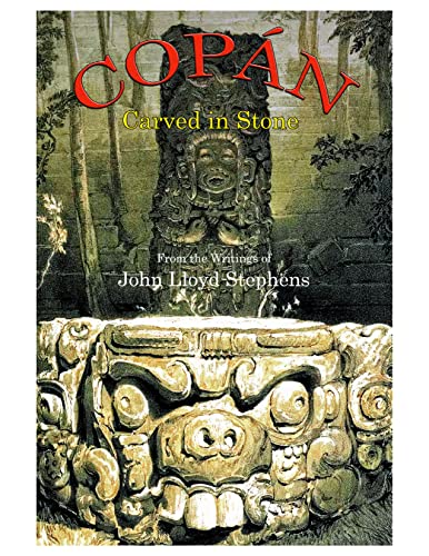Copán Carved in Stone: Excerpts from the writings of John Lloyd Stephens (English Edition) Copán Carved in Stone: Excerpts from the writings of John Lloyd Stephens (English Edition)
