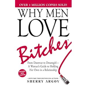 Why Men Love Bitches: From Doormat to Dreamgirl―A Woman’s Guide to Holding Her Own in a Relationship Paperback – October 1, 2002