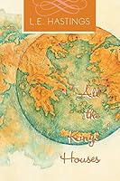 All the Kings Houses 1503584208 Book Cover