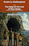 christopher  Grant & Christopher and The Map at the end of the Caves: Grant & Christopher Mystery Series (The Grant & Christopher Mysteries Book 4) (English Edition)