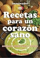 Recetas Para Un Corazon Sano / Recipes for a Healthy Heart: Entradas, primer plato, postres / Entrees, First Dish, Desserts (Biblioteca Del Hogar Y La Familia / Home and Family Library) 9507684034 Book Cover