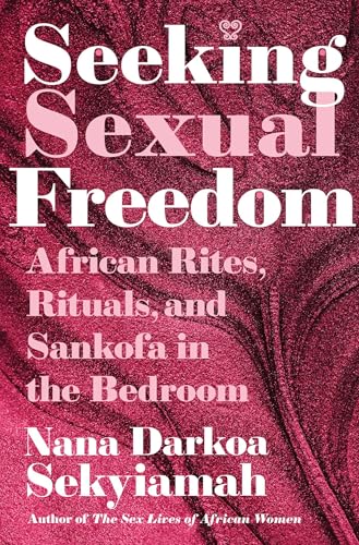 Seeking Sexual Freedom: African Rites, Rituals, and Sankofa in the Bedroom