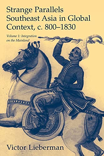 Strange Parallels: Volume 1, Integration on the Mainland: Southeast Asia in Global Context, c.800–1830 (Studies in Comparative World History)
