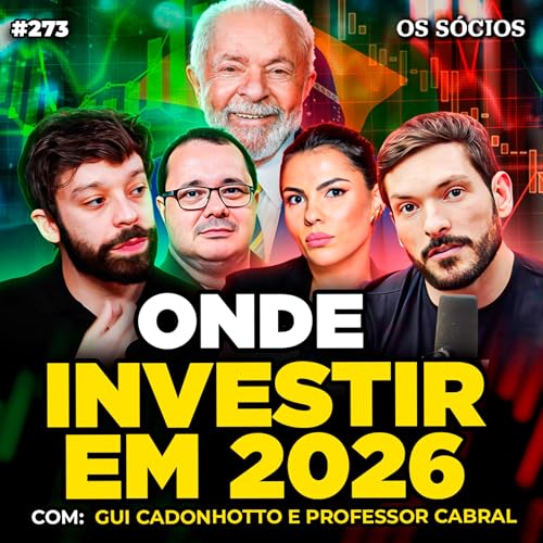 AS MELHORES OPORTUNIDADES DE INVESTIMENTOS PARA 2026: RENDA FIXA, A&Ccedil;&Otilde;ES e ECONOMIA | Os S&oacute;cios 273 Podcast Por  capa