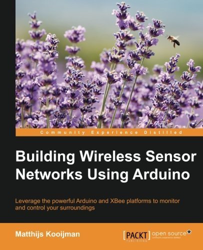 Building Wireless Sensor Networks Using Arduino by Matthijs Kooijman (2015-11-02)