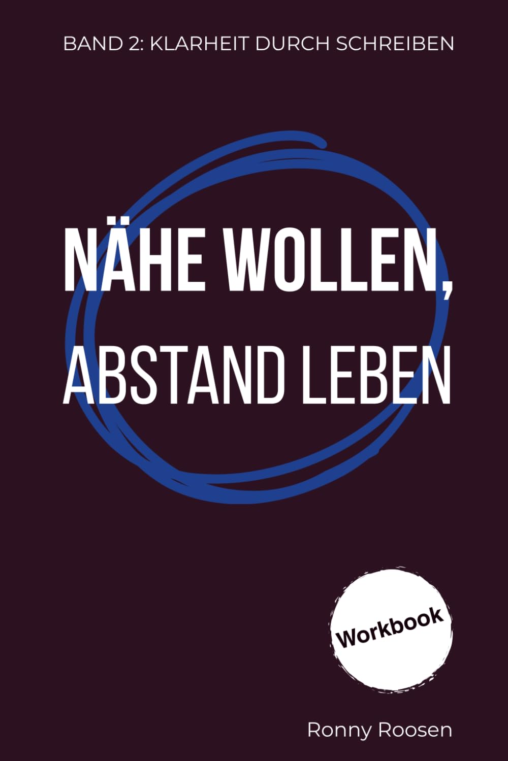 Klarheit durch Schreiben: Band 2: Nähe wollen, Abstand leben - Workbook, Reflexions-Journal