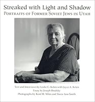 Streaked With Light and Shadow: Portraits of Former Soviet Jews in Utah 0874212863 Book Cover