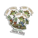 I BURY Things Maybe Plants Maybe People Farm Gardening Frog Humor Visual Artwork Decal Sticker for Water Bottles laptops Phone case car notebooks