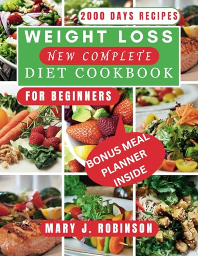 WEIGHT LOSS NEW COMPLETE DIET COOKBOOK FOR BEGINNERS: Deliciously Healthy Recipes: Low sugar, Low carb and weight loss-friendly Choices
