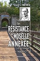 La Résistance en Moselle annexée - Le groupe "Mario" 2371640549 Book Cover