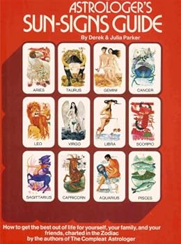 The Complete Astrologer's Sun-signs Guide (How to Get the Best Out of Life for Yourself, Your Family and Your Friends)