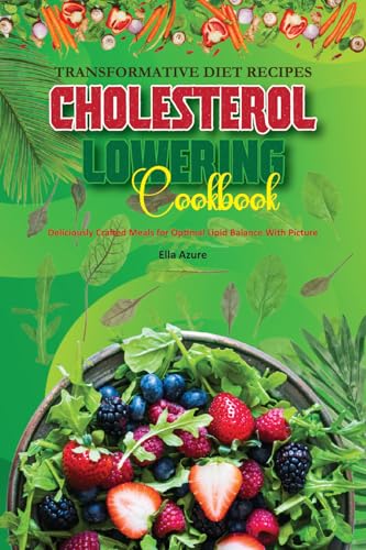 Transformative Diet Recipes Cholesterol Lowering Cookbook: Deliciously Crafted Meals for