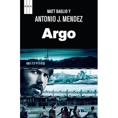 Argo: How the CIA and Hollywood llevaron a cabo el rescate mas audaz de la historia