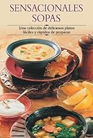 Sensacionales sopas: Una colección de deliciosos platos fáciles y rápidos de preparar 8497640896 Book Cover