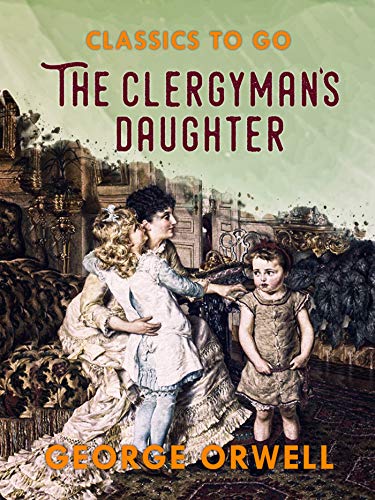 The Clergyman's Daughter (Classics To Go) The Clergyman's Daughter (Classics To Go)