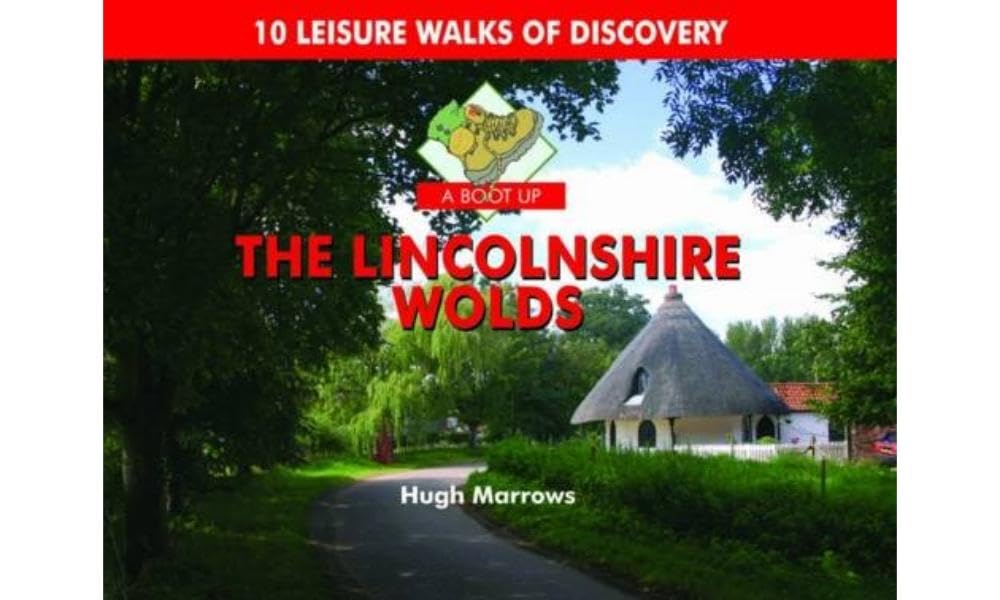 A Boot Up the Lincolnshire Wolds: 10 Leisure Walks of Discovery