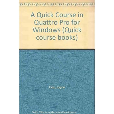 A Quick Course in Quattro Pro for Windows