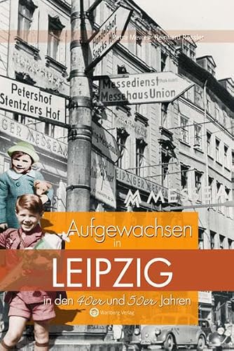 Aufgewachsen in Leipzig in den 40er &amp; 50er Jahren: Kindheit und Jugend